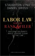 Labor Law for the Rank and Filer: Building Solidarity While Staying Clear of the Law