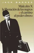 Malcolm X, la liberacion de los negros, y el camino al poder obrero /  Malcolm X, Black Liberation, and the Road to Workers Power