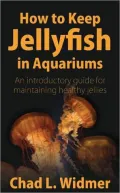 How to Keep Jellyfish in Aquariums: An Introductory Guide for Maintaining Healthy Jellies