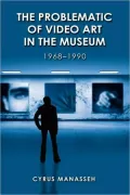 The Problematic Of Video Art In The Museum, 1968-1990