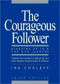 The Courageous Follower: Standing Up to & for Our Leaders