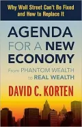 Agenda for a New Economy: From Phantom Wealth to Real Wealth, Why Wall Street Can't Be Fixed and How to Replace It