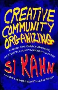 Creative Community Organizing: A Guide for Rabble-Rousers, Activists, and Quiet Lovers of Justice