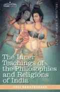 The Inner Teachings of the Philosophies and Religions of India