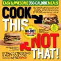 Cook This, Not That! 350-Calorie Meals: Hundreds of new quick and healthy meals to save you 10, 20, 30 pounds--or more