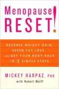Menopause Reset!: Reverse Weight Gain, Speed Fat Loss, and Get Your Body Back in 3 Simple Steps