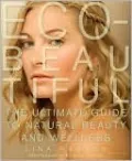 Eco-Beautiful: The Ultimate Guide to Natural Beauty and Wellness