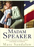 Madam Speaker: Nancy Pelosi's Life, Times, and Rise to Power