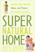 Super Natural Home: Improve Your Health, Home, and Planet-One Room at a Time