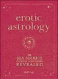 Erotic Astrology: The Sex Secrets of Your Horoscope Revealed