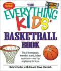 The Everything Kids' Basketball Book: The all-time greats, legendary teams, today's superstars - and tips on playing like a pro