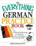 The Everything German Practice: Practical Techniques to Improve Your Speaking And Writing Skills