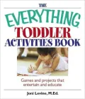 The Everything Toddler Activities Book: Games And Projects That Entertain And Educate