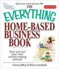 The Everything Home-Based Business Book: Start And Run Your Own Money-making Venture