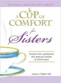 Cup of Comfort for Sisters: Stories that celebrate the special bonds of sisterhood