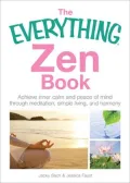 The Everything Zen Book: Achieve Inner Calm and Peace of Mind Through Meditation, Simple Living, and Harmony