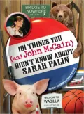101 Things You - and John McCain - Didn't Know about Sarah Palin