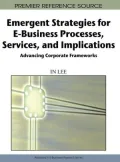 Emergent Strategies for E-Business Processes, Services and Implications: Advancing Corporate Frameworks