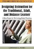 Designing Instruction for the Traditional, Adult, and Distance Learner: A New Engine for Tec...