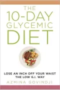 The 10-Day Glycemic Diet: Lose an Inch Off Your Waist the Low G.I. Way