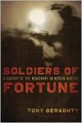 Soldiers of Fortune: A History of the Mercenary in Modern Warfare