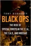Black Ops: The Rise of Special Forces in the CIA, the SAS, and Mossad
