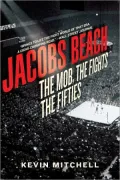 Jacobs Beach: The Mob, the Fights, the Fifties