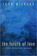 Future of Love: Essays in Political Theology