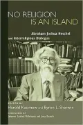 No Religion Is an Island: Abraham Joshua Heschel and Interreligious Dialogue