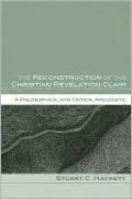 The Reconstruction of the Christian Revelation Claim: A Philosophical and Critical Apologetic