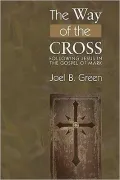 The Way of the Cross: Following Jesus in the Gospel of Mark
