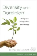 Diversity and Dominion: Dialogues in Ecology, Ethics, and Theology