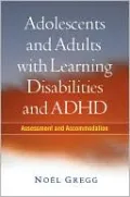 Adolescents and Adults with Learning Disabilities and ADHD: Assessment and Accommodation