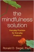 The Mindfulness Solution: Everyday Practices for Everyday Problems