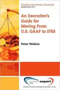 An Executive's Guide for Moving from U.S. GAAP to IFRS (Financial Accounting Collection)