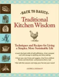 Back to Basics: Traditional Kitchen Wisdom: Techniques and Recipes for Living a Simpler, More Sustainable Life