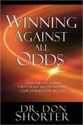 Winning Against All Odds: Leave the Past Behind, Turn Failure to Opportunity, Equip Yourself for Success