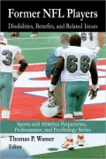 Former NFL Players:: Disabilities, Benefits, and Related Issues (Sports and Athletics Prepar...