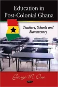 Education in Post-Colonial Ghana: Teachers, Schools, and Bureaucracy