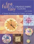 Fast, Fun & Easy Creative Fabric Clocks: 6 Timely Techniques for Fabric & Paper (PagePerfect NOOK Book)