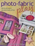 Photo-Fabric Play: Quilt & Craft Projects Your Whole Family Will Love (PagePerfect NOOK Book)