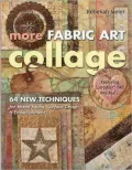 More Fabric Art Collage: 64 New Techniques for Mixed Media, Surface Design & Embellishment ? Featuring Lutradur?, TAP, Mul?Tex