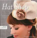 Hat Shop: 25 Projects to Sew, from Practical to Fascinating