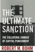 Ultimate Sanction: Understanding the Death Penalty Through its Many Voices and Many Sides