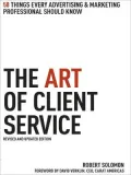 The Art of Client Service, Revised and Updated Edition: 58 Things Every Advertising & Marketing Professional Should Know