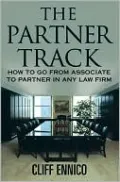 The Partner Track: How to Go from Associate to Partner in any Law Firm