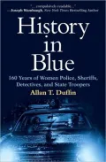 History in Blue: 160 Years of Women Police, Sheriffs, Detectives, and State Troopers