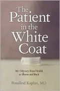 The Patient in the White Coat: My Odyssey from Health to Illness and Back