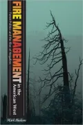 Fire Management in the American West: Forest Politics and the Rise of Megafires