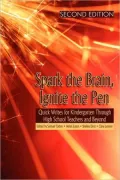 Spark the Brain, Ignite the Pen Quick Writes for Kindergarten Through High School and Beyond